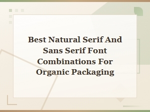 Best Natural Serif and Sans Serif Font Pairings for Organic Packaging Design