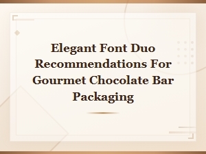 Elegant Font Duo Recommendations for Gourmet Chocolate Bar Packaging