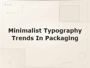 Minimalist Typography Trends in Packaging Design