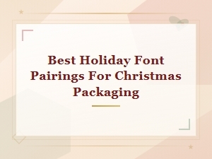 Best Holiday Font Pairings for Christmas Packaging in 2024the