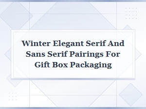 Elegant Winter Serif and Sans Serif Pairings for Gift Box Packaging